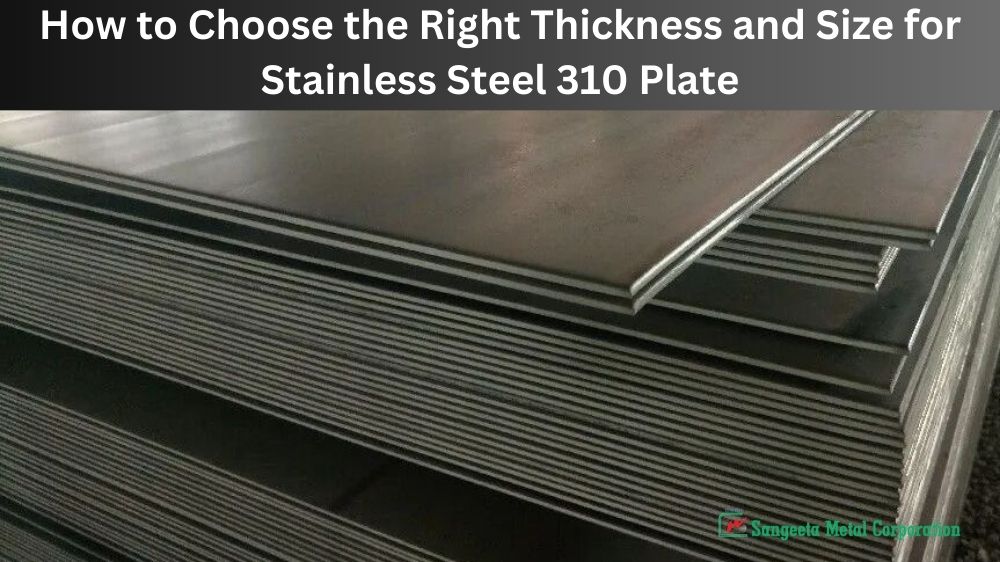 How to Choose the Right Thickness and Size for Stainless Steel 310 Plate