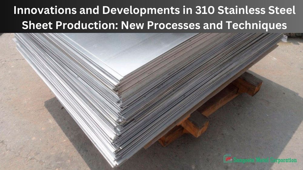 innovations-and-developments-in-310-stainless-steel-sheet-production