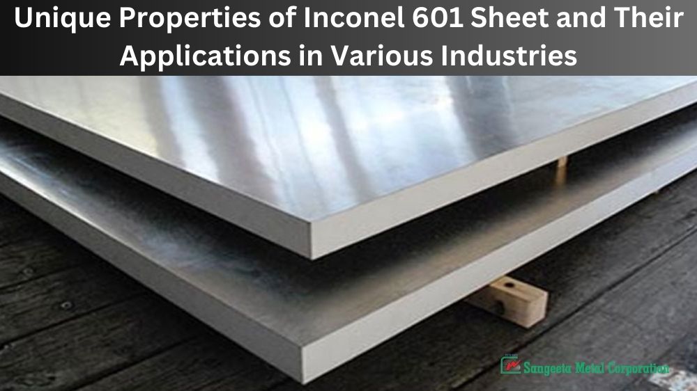 Unique Properties of Inconel 601 Sheet and Their Applications in Various Industries